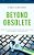 Beyond Obsolete: How To Upgrade Classroom Practice And School Structure-.. - Imagem 1