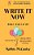 Write It Now, Book 1 Make A Start: Overcome The Fear. With This Method You'Ll Find It Easy To Start And You'Ll Love The Journey-.. - Imagem 1