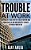 Trouble At Work: Inspired By A True Story Of A Tale Of How One Man Changed His Life And Inadvertently Changed The World Forever Too!-.. - Imagem 1