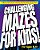 Challenging Mazes For Kids: 75 Full-Color Mazes Including Find-The-item And 3-D Fun!-.. - Imagem 1