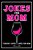 Jokes For Mom: Terribly Good Jokes For Mom Great Mom Gifts, Mom Birthday Gift-.. - Imagem 1