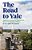 The Road To Yale: Application, Essays, And Resumes That Wowed Yale Admission Officers-.. - Imagem 1