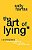 The Art Of Lying: A Moral Guide On How To Properly Lie, Cheat, Deceive, And Manipulate-.. - Imagem 1
