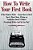 How To Write Your First Book: "If You Want To Write - Learn How To Do It. Novel, Short Story, Fiction Or Nonfiction Doesn't Matter. Everybody Writes-.. - Imagem 1
