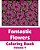 Fantastic Flowers Coloring Book (Volume 9)-.. - Imagem 1
