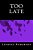Too Late-.. - Imagem 1