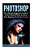 Photoshop: The Ultimate Beginners Guide To Photoshopping In 2016: From Beginner To Pro In 24 Hours-.. - Imagem 1