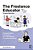 The Freelance Educator: Practical Advice For Starting Your Educational Consulting Business-.. - Imagem 1