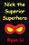 Nick, The Superior Superhero-.. - Imagem 1