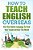 How To Teach English Overseas: Use Your Native Language To Fund Your Travels All Over The World-.. - Imagem 1