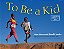 To Be A Kid-.. - Imagem 1