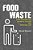 Food Waste: Home Consumption, Material Culture And Everyday Life-.. - Imagem 1