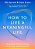 How To Live A Meaningful Life: Using Design Thinking To Unlock Purpose, Joy, And Flow Every Day-.. - Imagem 1