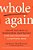 Whole Again: Healing Your Heart And Rediscovering Your True Self After Toxic Relationships And Emotional Abuse-.. - Imagem 1
