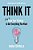 Think It: How To Train Your Thinking To Get Everything You Want-.. - Imagem 1