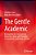 The Gentle Academic: Reimagining The Contemporary University Culture With Principles Of Community, Leadership, And Care-.. - Imagem 1