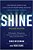Shine, Revised Edition: How Driven People Can Live A Life Of Exceptional Success And Profound Purpose-.. - Imagem 1