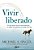 Vivir Liberado: El Viaje Interior Hacia La Autorrealización, La Alegría Incondicional Y El Sentido De La Vida-.. - Imagem 1