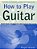 How To Play Guitar: Everything You Need To Know To Play The Guitar-.. - Imagem 1