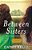 Between Sisters-.. - Imagem 1