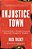 Injustice Town: A Corrupt City, A Wrongly Convicted Man, And A Struggle For Freedom-.. - Imagem 1