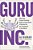 Guru, Inc.: Win In The Creator Economy, Build An Iconic Brand, And Become The Go-To Authority In Your Niche-.. - Imagem 1