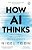 How Ai Thinks: How We Built It, How It Can Help US, And How We Can Control It-.. - Imagem 1