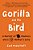 Gorilla And The Bird: A Memoir Of Madness And A Mother's Love-.. - Imagem 1