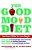 The Good Mood Diet: Feel Great While You Lose Weight-.. - Imagem 1