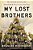 My Lost Brothers: The Untold Story By The Yarnell Hill Fire's Lone Survivor-.. - Imagem 1