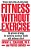 Fitness Without Exercise: The Proven Strategy For Achieving Maximum Health With Minimum Effort-.. - Imagem 1