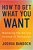 How To Get What You Want: Mastering The Art And Science Of Persuasion-.. - Imagem 1