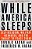 While America Sleeps: Self-Delusion, Military Weakness, And The Threat To Peace Today-.. - Imagem 1