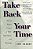 Take Back Your Time: How To Regain Control Of Work, Information, And Technology-.. - Imagem 1