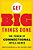 Get Big Things Done-.. - Imagem 1