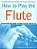 How To Play The Flute: Everything You Need To Know To Play The Flute-.. - Imagem 1