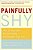 Painfully Shy: How To Overcome Social Anxiety And Reclaim Your Life-.. - Imagem 1
