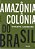 Amazônia: Colônia Do Brasil - Imagem 1