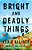 Bright And Deadly Things-.. - Imagem 1