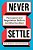 Never Settle: Persuasion And Negotiation Skills To Get What You Want-.. - Imagem 1