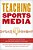 Teaching Sports Media: Classroom Strategies For Getting Your Students In The Game-.. - Imagem 1
