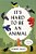 It's Hard To Be An Animal-.. - Imagem 1