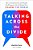 Talking Across The Divide: How To Communicate With People You Disagree With And Maybe Even Change The World-.. - Imagem 1