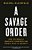 A Savage Order: How The World's Deadliest Countries Can Forge A Path To Security-.. - Imagem 1