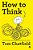 How To Think: Your Essential Guide To Clear, Critical Thought-.. - Imagem 1