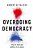Overdoing Democracy: Why We Must Put Politics In Its Place-.. - Imagem 1