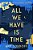 All We Have Is Time-.. - Imagem 1
