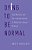 Dying To Be Normal: Gay Martyrs And The Transformation Of American Sexual Politics-.. - Imagem 1