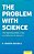 Problem With Science: The Reproducibility Crisis And What To Do About It-.. - Imagem 1