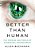 Better Than Human: The Promise And Perils Of Enhancing Ourselves-.. - Imagem 1